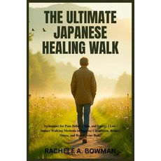 (영문도서)The Ultimate Japanese Healing Walk: Techniques for Pain Relief Calm and Energy... Paperback, Independently Published, English, 9798265878748