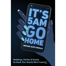 It's 5 AM Go Home: Weddings Parties and Events SO GOOD Your Guests Won't Leave!! Paperback, Downtownstpete.com LLC, English, 9780999750209