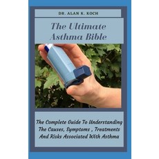 (영문도서) The Ultimate Asthma Bible: The Complete Guide To Understanding The Causes Symptoms Treatmen... Paperback, Independently Published, English, 9798463809148