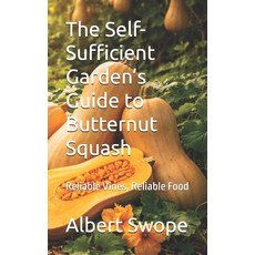 (영문도서)The Self-Sufficient Garden's Guide to Butternut Squash: Reliable Vines Reliable... Paperback, Independently Published, English, 9798243881241
