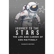(영문도서) Journey To The Stars: The Life and Career of Ken Mattingly Paperback, Independently Published, English, 9798866416059