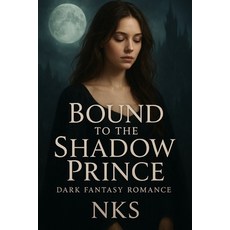(영문도서)Bound to the Shadow Prince: Dark Fantasy Romance Paperback, Independently Published, English, 9798297393738