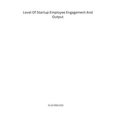 (영문도서) Level Of Startup Employee Engagement And Output Paperback, Elio Endless, English, 9798868972485