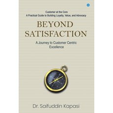 (영문도서)Beyond Satisfaction: A Journey to Customer Centric Excellence Customer at the Co... Paperback, Bluerose Publishers, English, 9789373107042