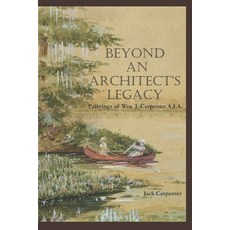 (영문도서) Beyond An Architect's Legacy: Paintings of Wm. J. Carpenter AIA Paperback, Independently Published, English, 9781656658654