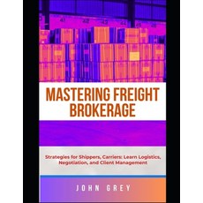 (영문도서)The Freight Brokerage Guide: Strategies for Shippers Carriers: Learn Logistics ... Paperback, Independently Published, English, 9798262370221