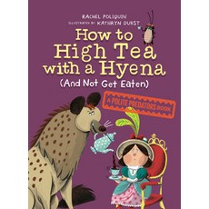 (영문도서) How to High Tea with a Hyena (and Not Get Eaten): A Polite Predators Book Hardcover, Tundra Books (NY), English, 9780735266605