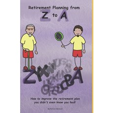 (영문도서) Retirement Planning From Z to A: How to improve on the retirement plan you didn't even know y... Paperback, ISBN Canada, English, 9781777650469