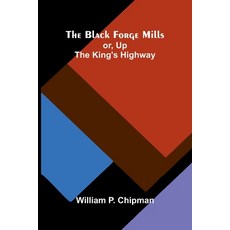 (영문도서)The Black Forge Mills: or Up the King's highway Paperback, Alpha Edition, English, 9789374598429