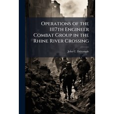 (영문도서)Operations of the 1117th Engineer Combat Group in the Rhine River Crossing Paperback, Hutson Street Press, English, 9781025145914