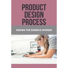 Product Design Process: Design The Essence Intense: Intense Design Paperback, Independently Published