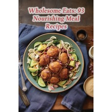 (영문도서) Wholesome Eats: 93 Nourishing Meal Recipes Paperback, Independently Published, English, 9798858964179