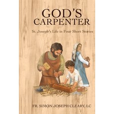 God's Carpenter: St. Joseph's Life in Four Short Stories Paperback, Independently Published, English, 9798716598560