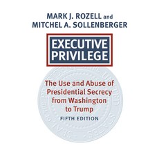 (영문도서)Executive Privilege: The Use and Abuse of Presidential Secrecy from Washington t... Paperback, University Press of Kansas, English, 9780700641574 University Press of Kansas, English, 9780700641574