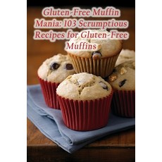 (영문도서) Gluten-Free Muffin Mania: 103 Scrumptious Recipes for Gluten-Free Muffins Paperback, Independently Published, English, 9798859913244