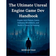 (英文圖書)The Ultimate Unreal Engine Game Dev Handbook: Create AAA Games Learn Industry W... 平裝版, Independently Published, 英文