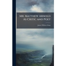 (영문도서)Mr. Matthew Arnold As Critic and Poet Hardcover, Hutson Street Press, English, 9781023984652