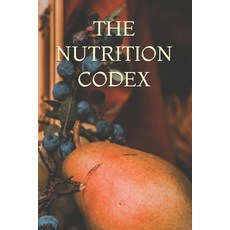 (영문도서)The Nutrition Codex Paperback, Independently Published, English, 9798199965903 Independently Published, English, 9798199965903