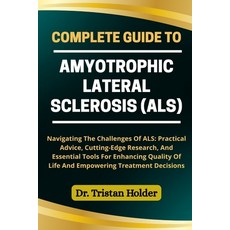 (영문도서)Complete Guide to Amyotrophic Lateral Sclerosis (Als): Navigating The Challenges... Paperback, Independently Published, English, 9798287281151