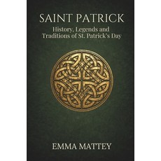 (영문도서)SAINT PATRICK - History Legends and Traditions of St. Patrick's Day: Origins s... Paperback, Independently Published, English, 9798243392679
