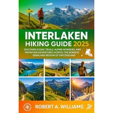 (영문도서)Interlaken Hiking Guide 2025: Discover Scenic Trails Alpine Wonders and Mounta... Paperback, Independently Published, English, 9798290468549