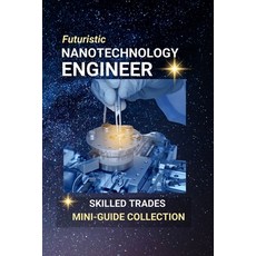 (영문도서)Nanotechnology Engineer: Designing the Invisible Transforming the World: A High... Paperback, Independently Published, English, 9798289714244