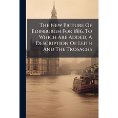 (영문도서)The New Picture Of Edinburgh For 1816. To Which Are Added A Description Of Leit... Paperback, Nabu Press, English, 9781245316590