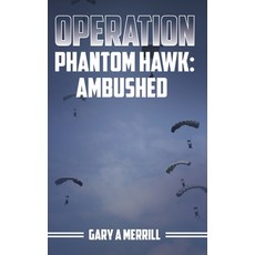 (영문도서)Operation Phantom Hawk: Ambushed Hardcover, Gary a Merrill, English, 9798330451982