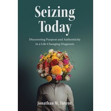 (영문도서) Seizing Today: Discovering Purpose and Authenticity in a Life-Changing Diagnosis Hardcover, Manuscripts LLC, English, 9798889261087