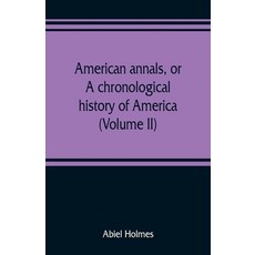 (영문도서) American annals or A chronological history of America from its discovery in MCCCCXCII to MD... Paperback, Alpha Edition, English, 9789353808808