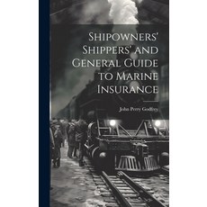 (영문도서) Shipowners' Shippers' and General Guide to Marine Insurance Hardcover, Legare Street Press, English, 9781019492499