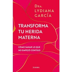 Transforma tu herida MAT 매트erna: Cómo sanar lo que no empezó cON 온tigo / Transform Your MoTHE 더r, Transforma tu herida MAT 매트ern