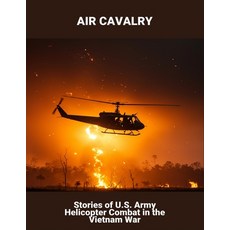 (영문도서)Air Cavalry: Stories Of U.S. Army Helicopter Combat In The Vietnam War Paperback, Independently Published, English, 9798264358104