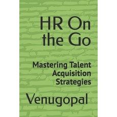 (영문도서) HR On the Go: Mastering Talent Acquisition Strategies Paperback, Independently Published, English, 9798345014608