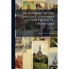 (영문도서)An Itinerary of the English Cathedrals for the Use of Travellers; Volume 12 Paperback, Nabu Press, 9781145775725
