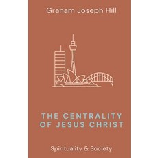 (영문도서)The Centrality of Jesus Christ Paperback, Graham Joseph Hill, English, 9781764331173