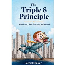 (영문도서)The Triple Eight Principle: A simple story about time focus and living well Paperback, Patrick Baker, English, 9781067048976