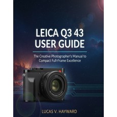 (英文圖書)Leica Q3 43 User Guide: The Creative Photographer's Manual to Compact Full-Frame... 平裝版, Independently Published, 英文