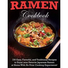 (영문도서) Ramen Cookbook: 100 Easy Flavorful and Traditional Recipes to Enjoy your Favorite Japanese ... Paperback, Independently Published, English, 9798423460808