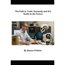 (영문도서) The Path to Truth: Humanity and AI's Guide to the Future Paperback, Independently Published, English, 9798304250900