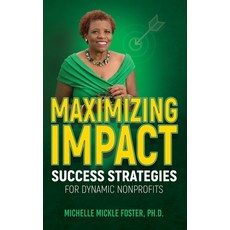 (영문도서) Maximizing Impact: Success Strategies for Dynamic Nonprofits Hardcover, Fostering Solutions Publishing, English, 9798987505519