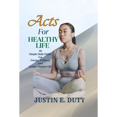 (영문도서)Acts for Healthy Life: 50 Simple Daily Habits for Energy Wellness and a Longer... Paperback, Independently Published, English, 9798263718626