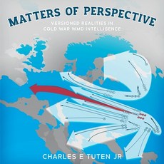 (영문도서) Matters Of Perspective: Versioned Realities in Cold War WMD Intelligence Paperback, Running End Ltd, English, 9781881625155