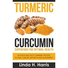 Turmeric Curcumin: Superfood for Optimal Health: 18 Quick and Tasty Turmeric Recipes to Heal Cancer ... Hardcover, Insight Health Communications