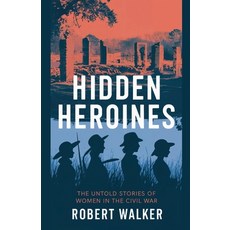 (영문도서) Hidden Heroines: The Untold Stories of Women in the Civil War Paperback, Robert Walker, English, 9798230026051