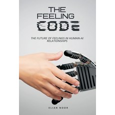 (영문도서)The Feeling Code: The Future of Feelings in Human-AI Relationships Paperback, Mindful Pages, English, 9789371347006