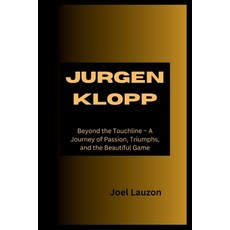 (영문도서) Jurgen Klopp: Beyond the Touchline - A Journey of Passion Triumphs and the Beautiful Game Paperback, Independently Published, English, 9798877538108