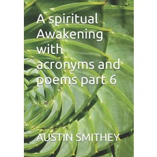 (영문도서)A spiritual Awakening with acronyms and poems part 6 Paperback, Independently Published, English, 9798440284869