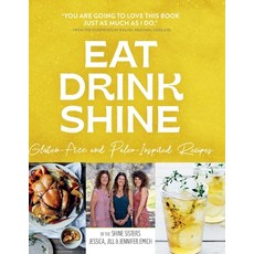 (영문도서) Eat Drink Shine: Gluten-free and Paleo-Inspired Recipes Hardcover, Highlander Enterprises, English, 9781956442410