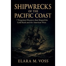 (영문도서)Shipwrecks of the Pacific Coast: 7 Forgotten Disasters that Shaped the Gold Rush... Paperback, Independently Published, English, 9798245146768